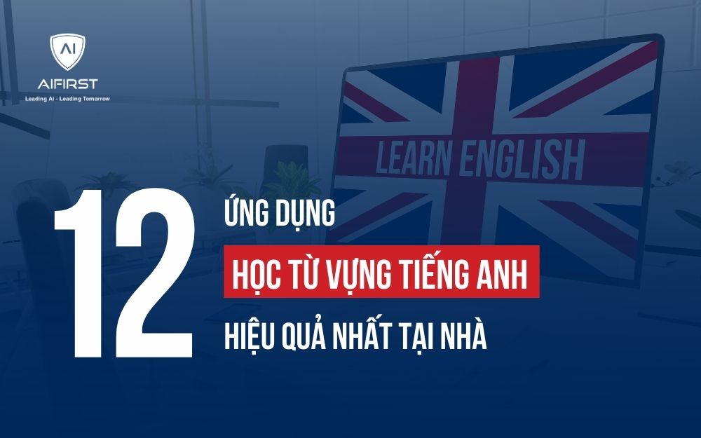 TOP 12 ỨNG DỤNG HỌC TỪ VỰNG TIẾNG ANH HIỆU QUẢ NHẤT TẠI NHÀ